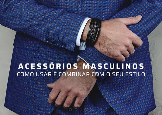 Acessórios Masculinos: Como Usar e Combinar com o seu Estilo