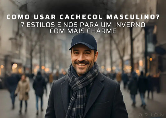 Como usar cachecol masculino? 7 estilos e nós para um inverno com mais charme