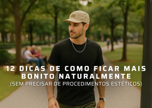 12 Dicas de Como Ficar Mais Bonito Naturalmente (Sem Precisar de Procedimentos Estéticos)